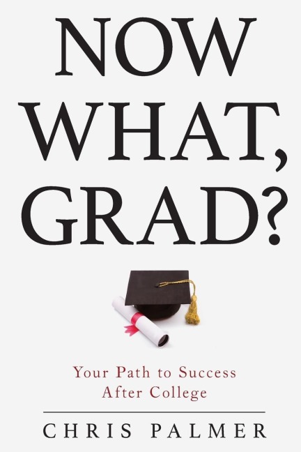 Now What, Grad?: Your Path to Success After College