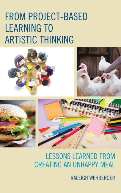 From Project-Based Learning to Artistic Thinking: Lessons Learned from Creating An UnHappy Meal