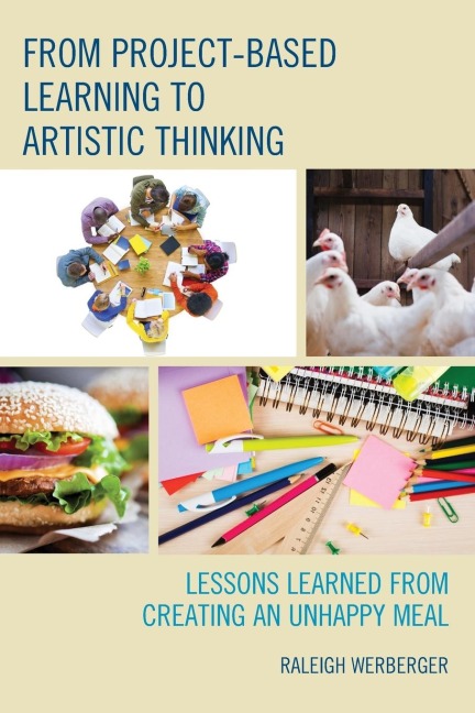 From Project-Based Learning to Artistic Thinking: Lessons Learned from Creating An UnHappy Meal