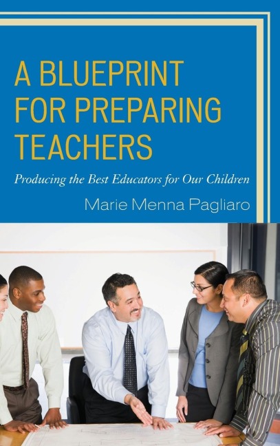 Blueprint for Preparing Teachers: Producing the Best Educators for Our Children