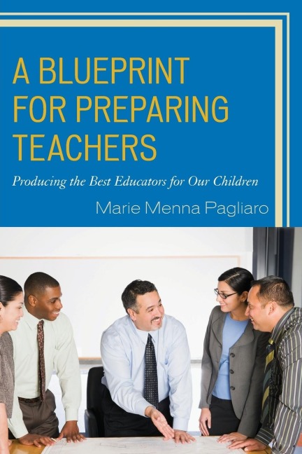 Blueprint for Preparing Teachers: Producing the Best Educators for Our Children