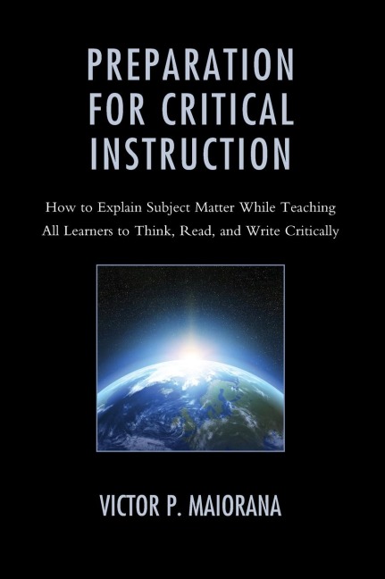 Preparation for Critical Instruction: How to Explain Subject Matter While Teaching All Learners to Think, Read, and Write Critically