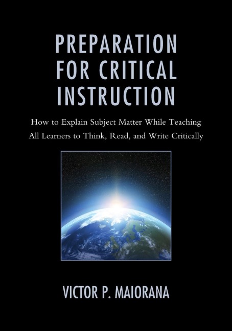 Preparation for Critical Instruction: How to Explain Subject Matter While Teaching All Learners to Think, Read, and Write Critically