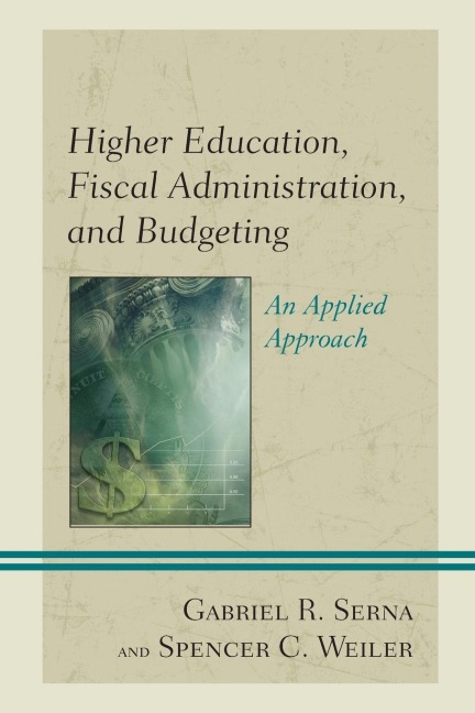 Higher Education, Fiscal Administration, and Budgeting: An Applied Approach