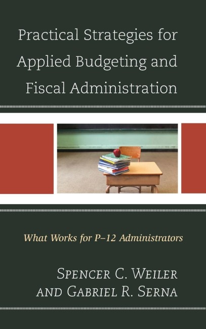 Practical Strategies for Applied Budgeting and Fiscal Administration: What Works for P-12 Administrators