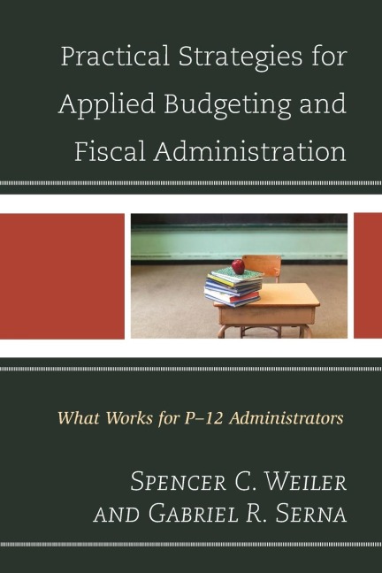 Practical Strategies for Applied Budgeting and Fiscal Administration: What Works for P-12 Administrators