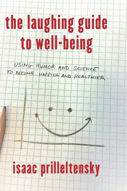 Laughing Guide to Well-Being: Using Humor and Science to Become Happier and Healthier