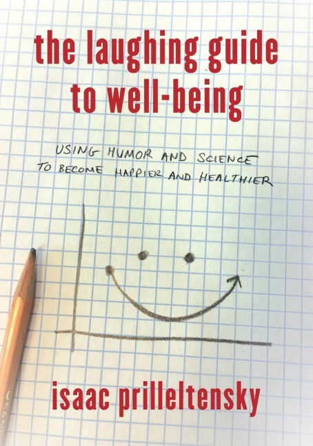 Laughing Guide to Well-Being: Using Humor and Science to Become Happier and Healthier