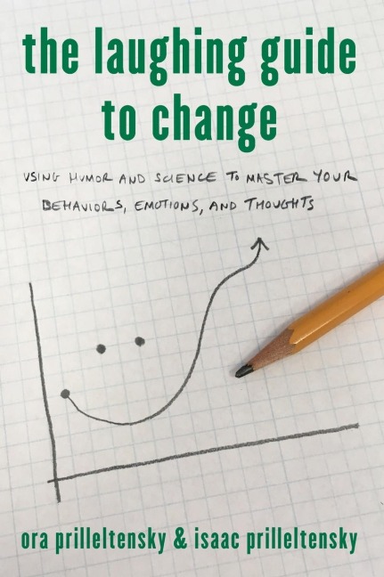 Laughing Guide to Change: Using Humor and Science to Master Your Behaviors, Emotions, and Thoughts