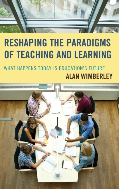 Reshaping the Paradigms of Teaching and Learning: What Happens Today is Educations Future