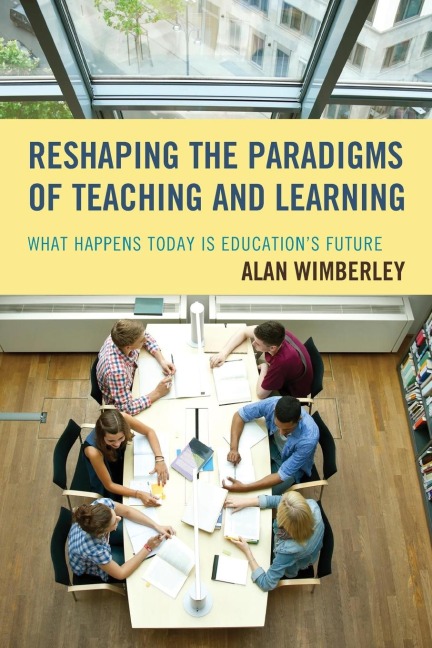 Reshaping the Paradigms of Teaching and Learning: What Happens Today is Educations Future