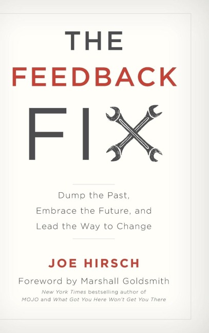 Feedback Fix: Dump the Past, Embrace the Future, and Lead the Way to Change