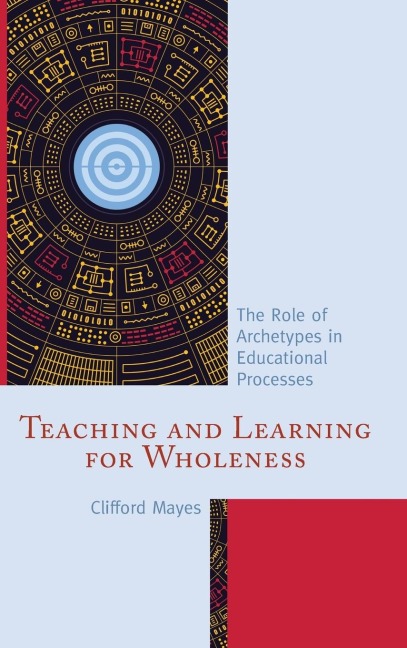 Teaching and Learning for Wholeness: The Role of Archetypes in Educational Processes