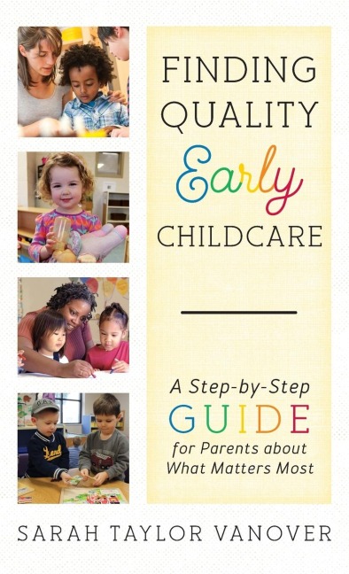 Finding Quality Early Childcare: A Step-by-Step Guide for Parents about What Matters Most