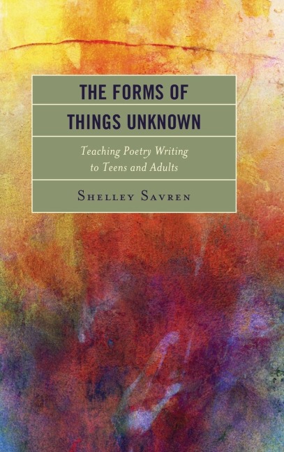 Forms of Things Unknown: Teaching Poetry Writing to Teens and Adults