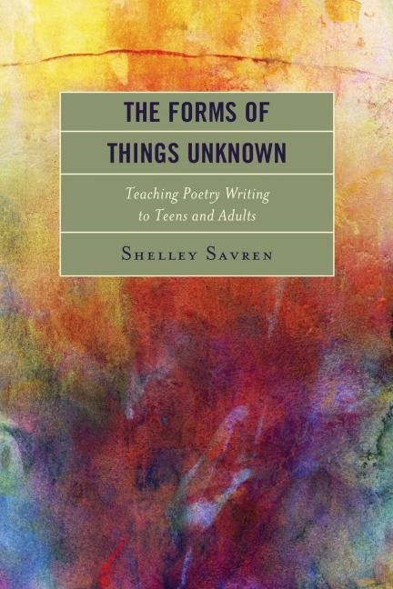 Forms of Things Unknown: Teaching Poetry Writing to Teens and Adults