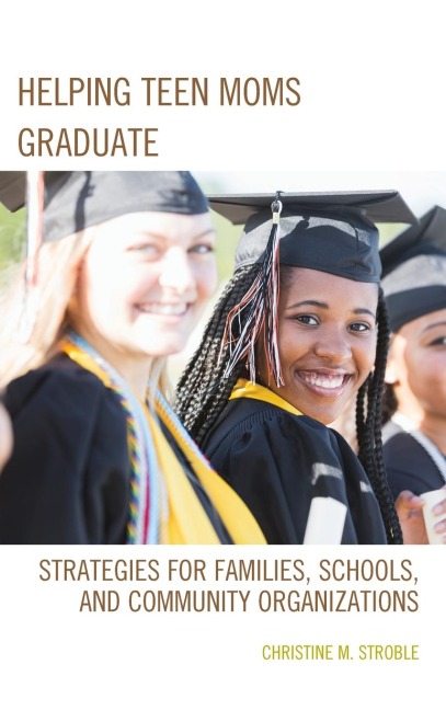 Helping Teen Moms Graduate: Strategies for Families, Schools, and Community Organizations