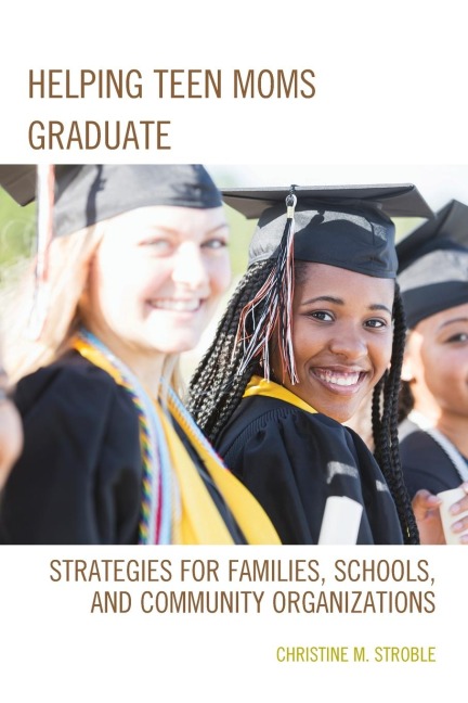 Helping Teen Moms Graduate: Strategies for Families, Schools, and Community Organizations