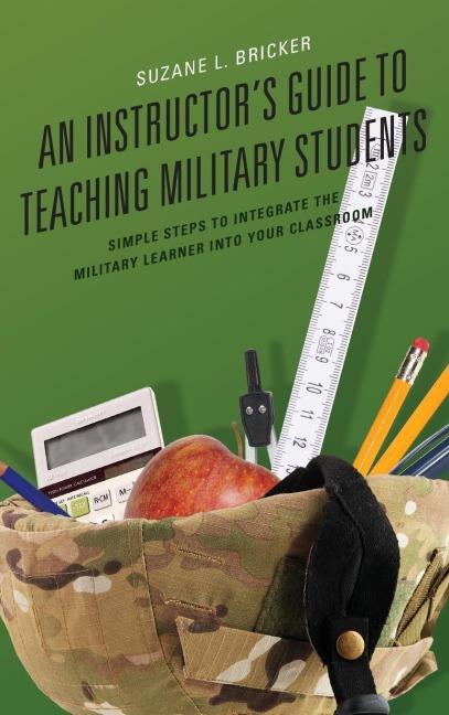 Instructors Guide to Teaching Military Students: Simple Steps to Integrate the Military Learner into Your Classroom