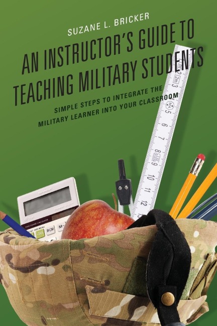 Instructors Guide to Teaching Military Students: Simple Steps to Integrate the Military Learner into Your Classroom