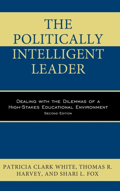 Politically Intelligent Leader: Dealing with the Dilemmas of a High-Stakes Educational Environment