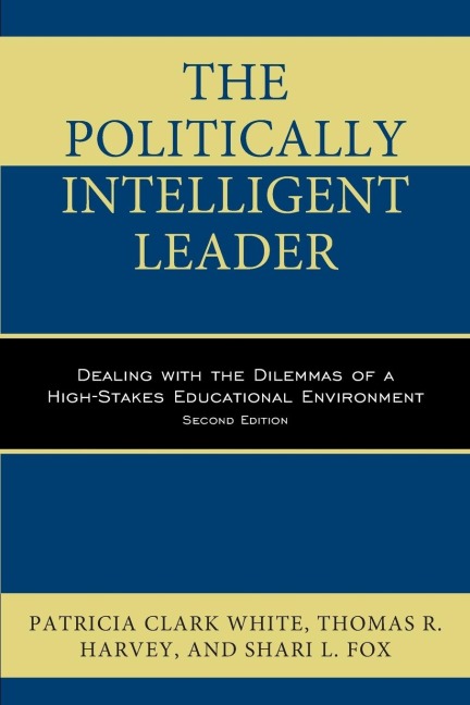 Politically Intelligent Leader: Dealing with the Dilemmas of a High-Stakes Educational Environment