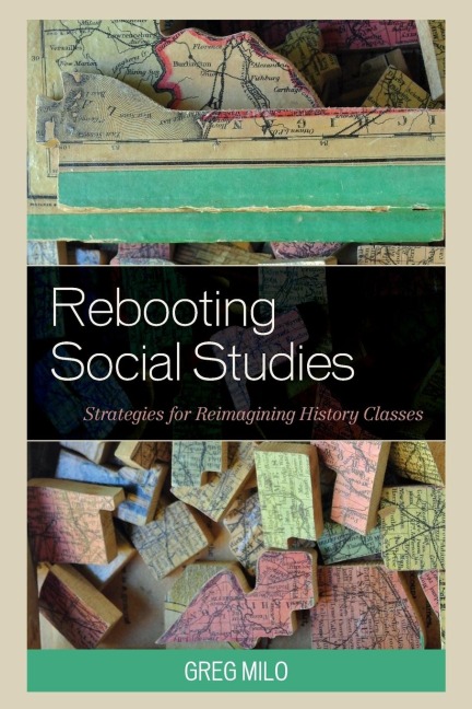 Rebooting Social Studies: Strategies for Reimagining History Classes