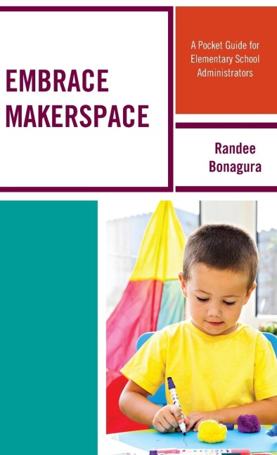 Embrace Makerspace: A Pocket Guide for Elementary School Administrators