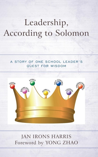 Leadership, According to Solomon: A Story of One School Leaders Quest for Wisdom