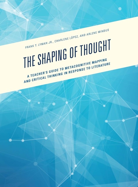 Shaping of Thought: A Teachers Guide to Metacognitive Mapping and Critical Thinking in Response to Literature