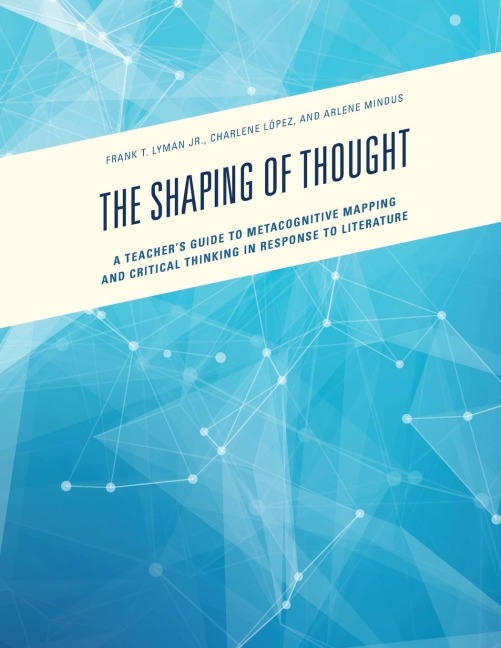 Shaping of Thought: A Teachers Guide to Metacognitive Mapping and Critical Thinking in Response to Literature