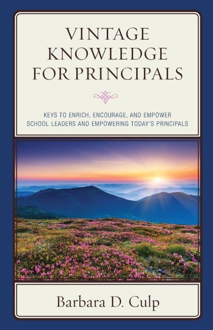 Vintage Knowledge for Principals: Keys to Enrich, Encourage, and Empower School Leaders and Empowering Todays Principals