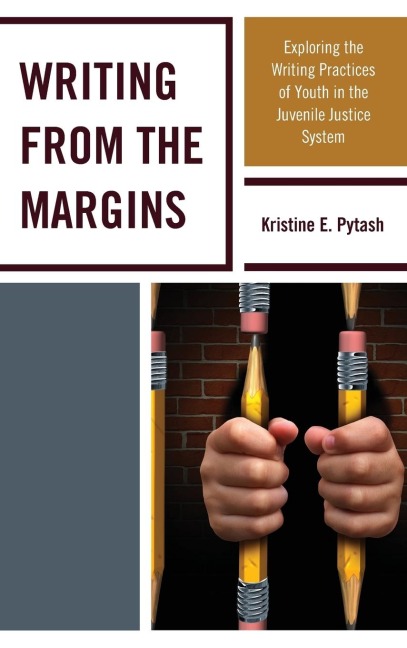 Writing From the Margins: Exploring the Writing Practices of Youth in the Juvenile Justice System