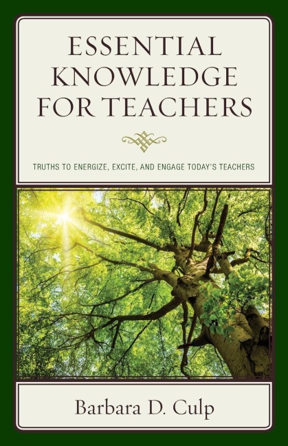 Essential Knowledge for Teachers: Truths to Energize, Excite, and Engage Todays Teachers