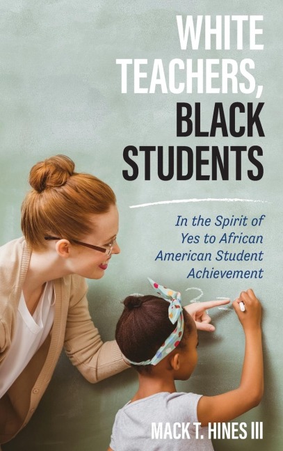 White Teachers, Black Students: In the Spirit of Yes to African American Student Achievement