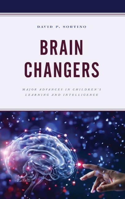 Brain Changers: Major Advances in Childrens Learning and Intelligence