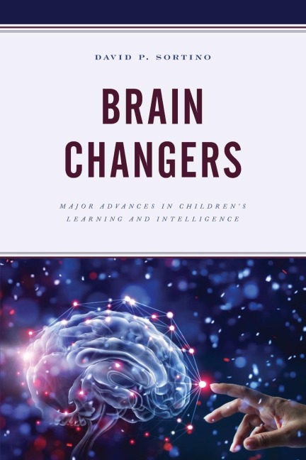 Brain Changers: Major Advances in Childrens Learning and Intelligence