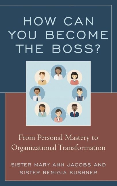 How Can You Become the Boss?: From Personal Mastery to Organizational Transformation