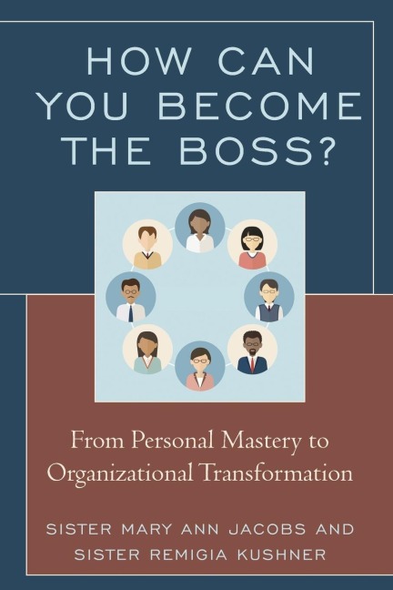 How Can You Become the Boss?: From Personal Mastery to Organizational Transformation