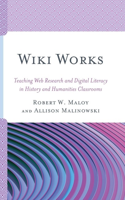 Wiki Works: Teaching Web Research and Digital Literacy in History and Humanities Classrooms