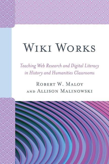 Wiki Works: Teaching Web Research and Digital Literacy in History and Humanities Classrooms