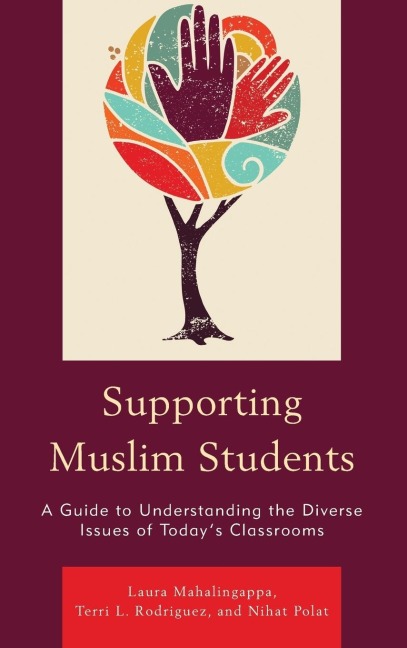 Supporting Muslim Students: A Guide to Understanding the Diverse Issues of Todays Classrooms