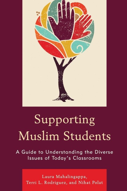 Supporting Muslim Students: A Guide to Understanding the Diverse Issues of Todays Classrooms
