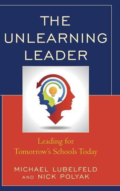 Unlearning Leader: Leading for Tomorrows Schools Today