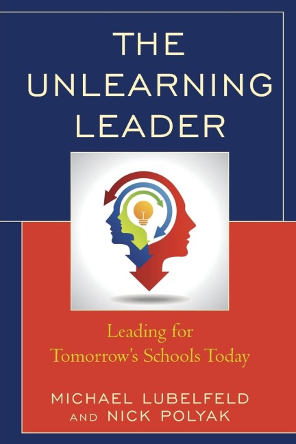 Unlearning Leader: Leading for Tomorrows Schools Today