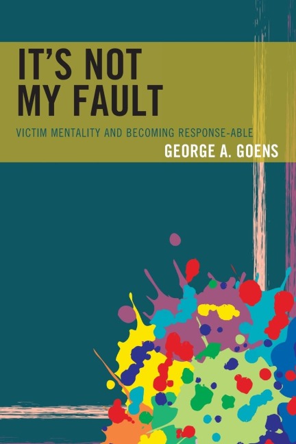 Its Not My Fault: Victim Mentality and Becoming Response-able