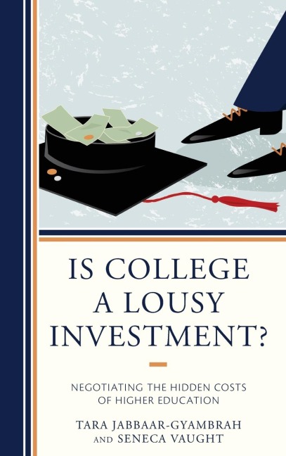 Is College a Lousy Investment?: Negotiating the Hidden Costs of Higher Education