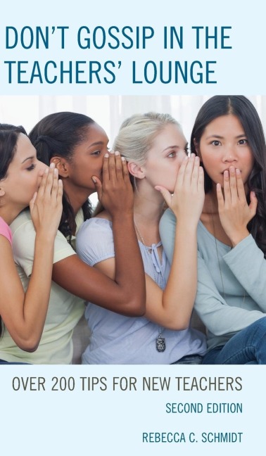 Dont Gossip in the Teachers Lounge: Over 200 Tips for New Teachers