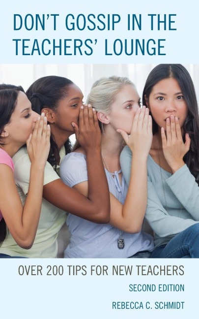 Dont Gossip in the Teachers Lounge: Over 200 Tips for New Teachers