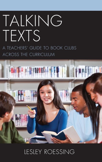 Talking Texts: A Teachers Guide to Book Clubs across the Curriculum